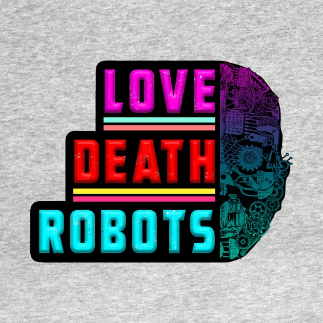 LOVE DEATH ROBOTS by theanomalius_merch